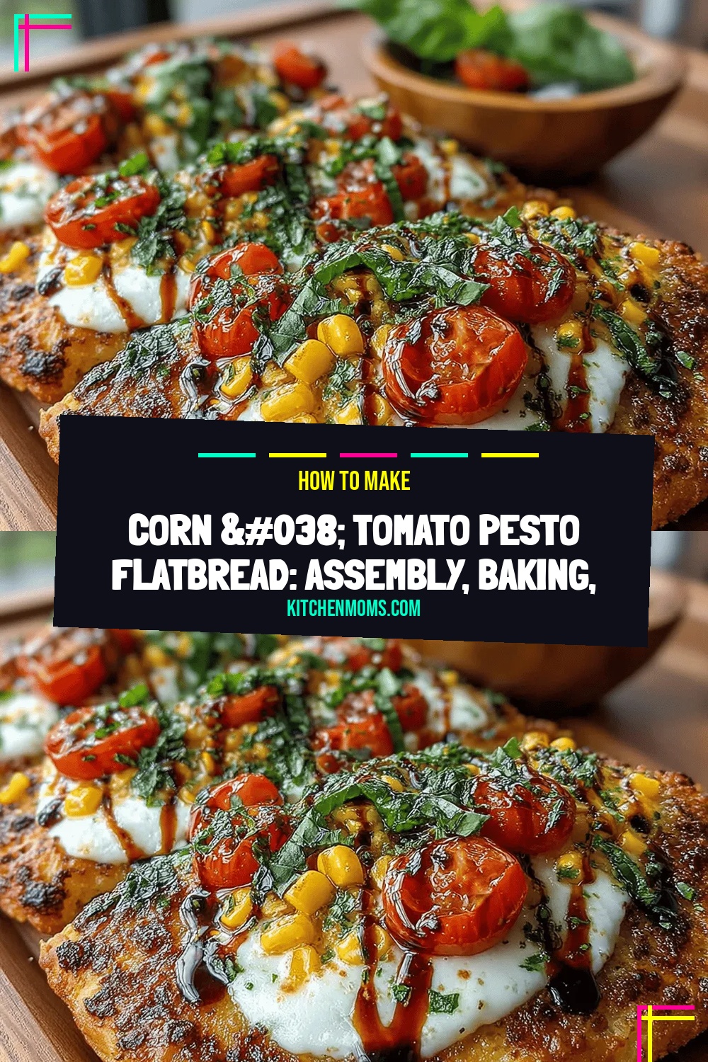 Corn & Tomato Pesto Flatbread: Assembly, Baking, and Serving Tips